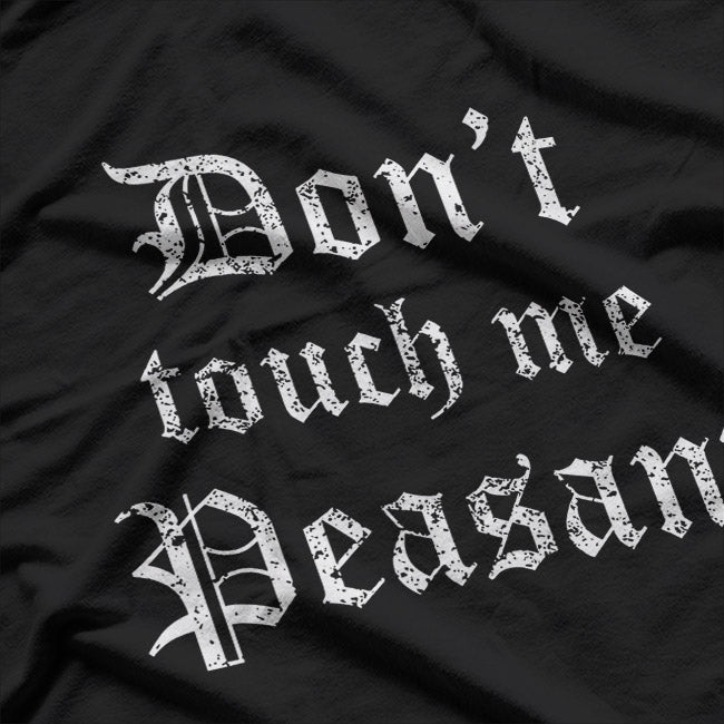 Don’t Touch Me Peasant T-Shirt