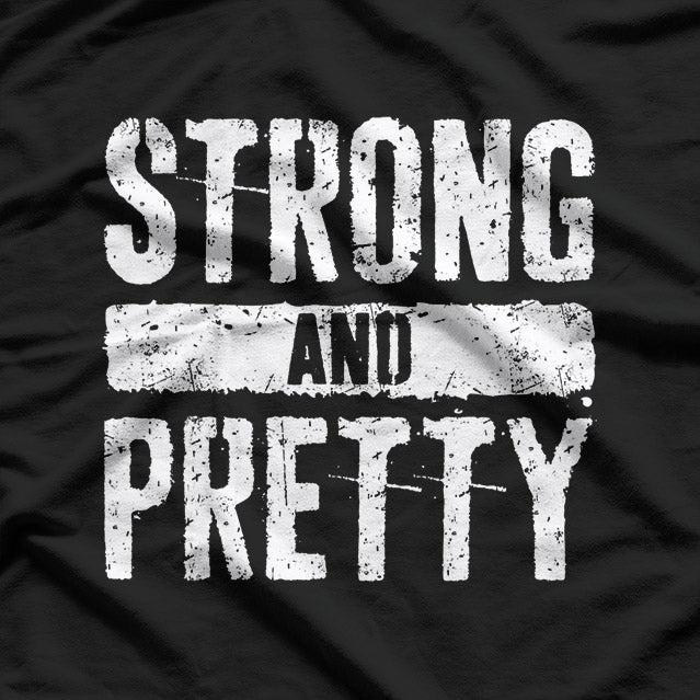 Strong and Pretty - Empowering Women T-Shirt