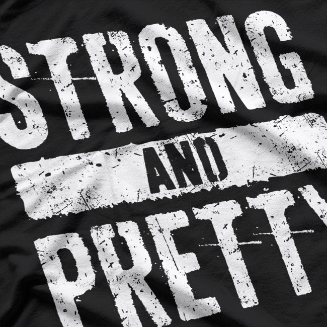 Strong and Pretty - Empowering Women T-Shirt