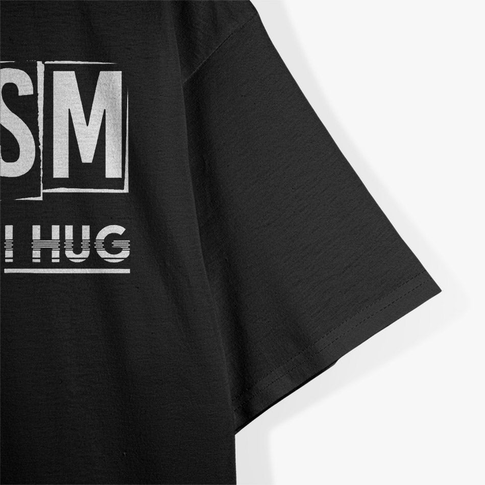 Sarcasm: It’s How I Hug T-Shirt