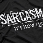 Sarcasm: It’s How I Hug T-Shirt