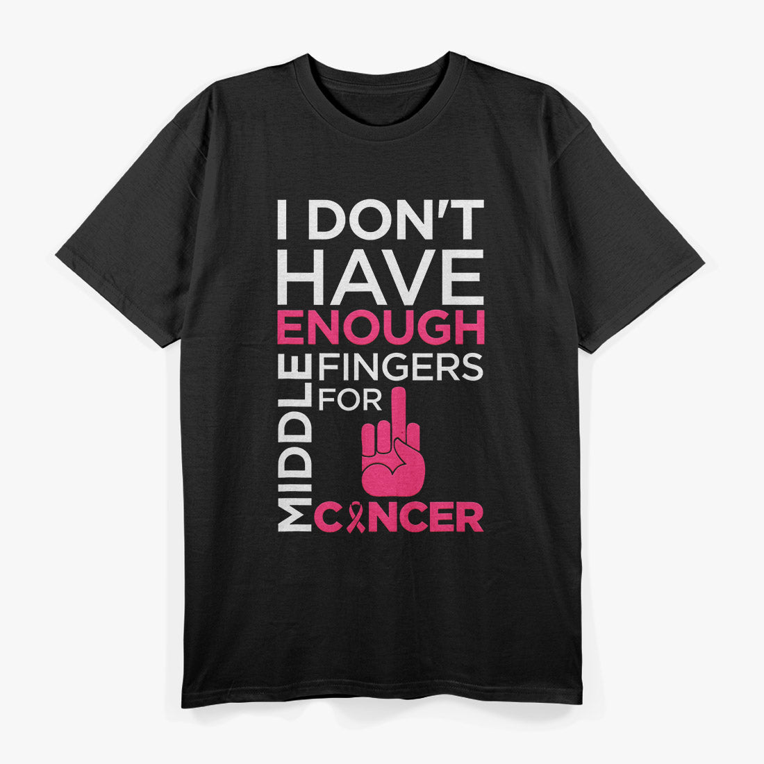 I Don’t Have Enough Middle Fingers for Cancer – Fighter Support T-Shirt