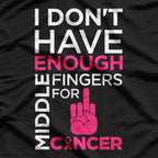 I Don’t Have Enough Middle Fingers for Cancer – Fighter Support T-Shirt