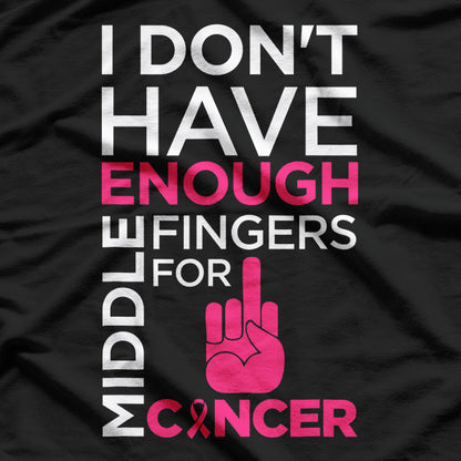 I Don’t Have Enough Middle Fingers for Cancer – Fighter Support T-Shirt