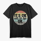 It's OK Not To Be OK: Mental Health Awareness T-Shirt