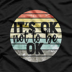 It's OK Not To Be OK: Mental Health Awareness T-Shirt