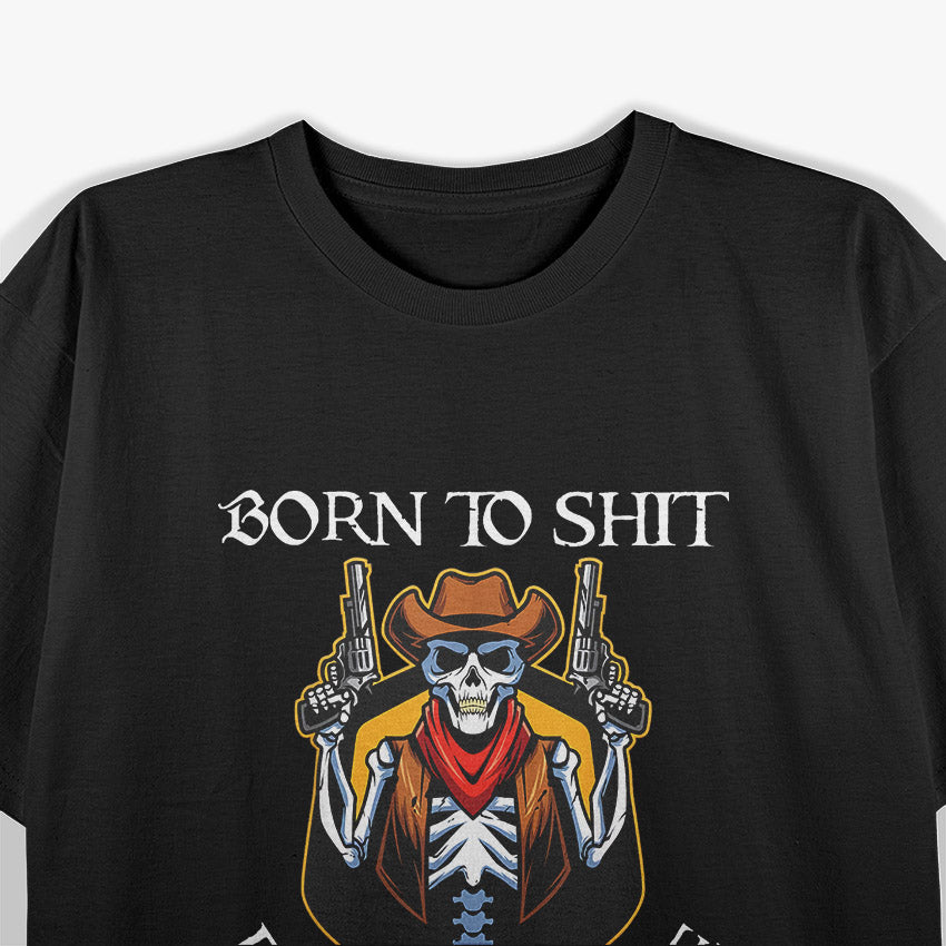 Born to Sh!t, Forced to Wipe – Funny Bathroom Humor Meme Joke T-Shirt