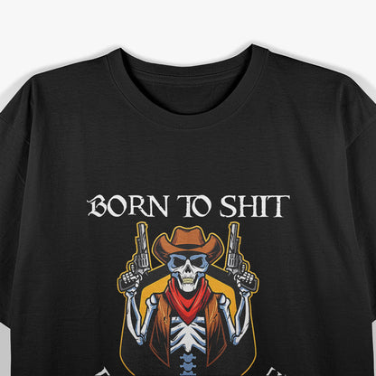 Born to Sh!t, Forced to Wipe – Funny Bathroom Humor Meme Joke T-Shirt