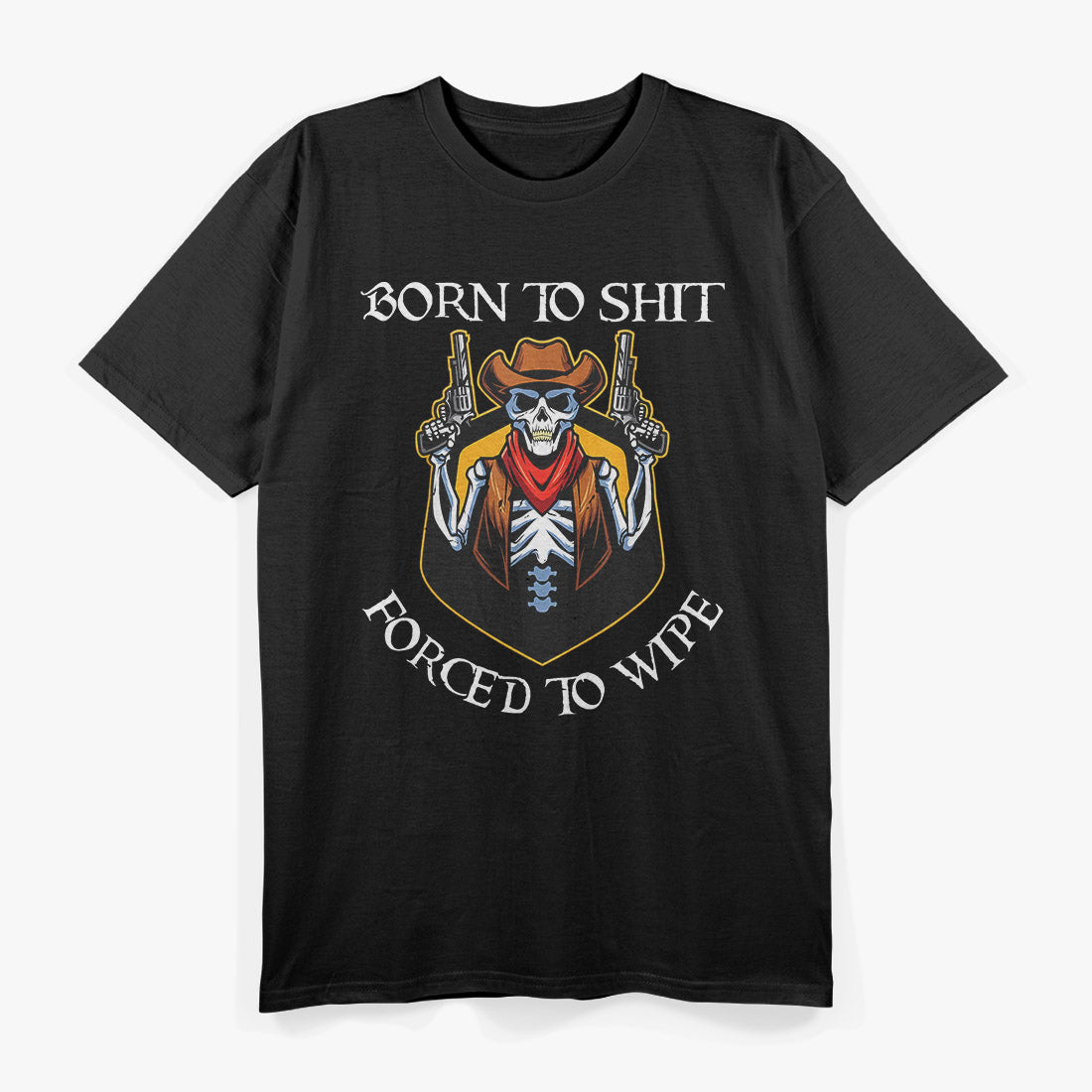 Born to Sh!t, Forced to Wipe – Funny Bathroom Humor Meme Joke T-Shirt