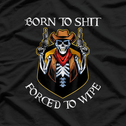Born to Sh!t, Forced to Wipe – Funny Bathroom Humor Meme Joke T-Shirt