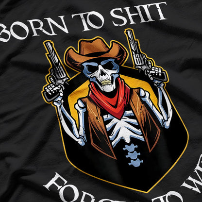 Born to Sh!t, Forced to Wipe – Funny Bathroom Humor Meme Joke T-Shirt