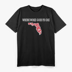 Florida Is Where Woke Goes to Die Funny Anti-Woke Political T-Shirt