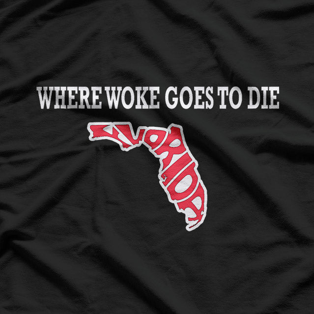 Florida Is Where Woke Goes to Die Funny Anti-Woke Political T-Shirt