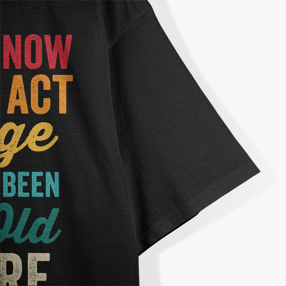 Funny Old People - I Don’t Know How to Act My Age T-Shirt