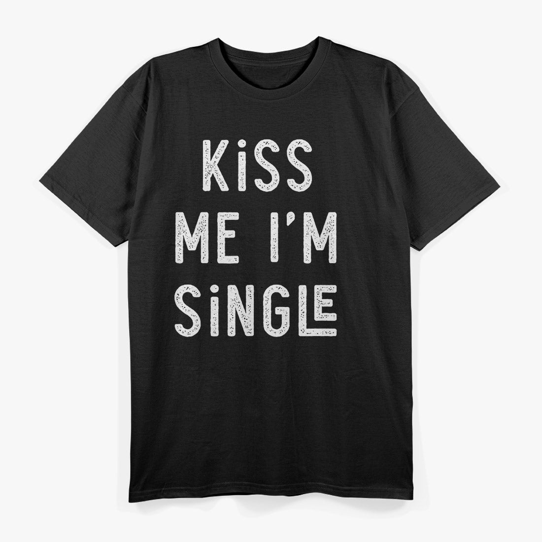 Kiss Me, I'm Single - A Fun & Flirty T-Shirt