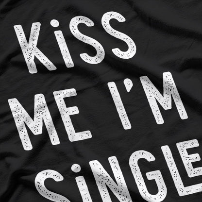 Kiss Me, I'm Single - A Fun & Flirty T-Shirt