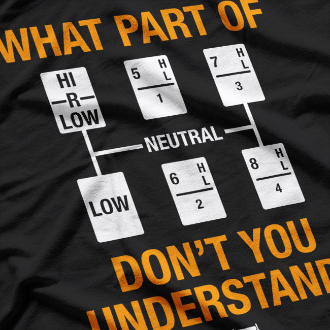 Trucker Humor Which Part You Don’t Understand T-Shirt