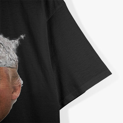 President Donald Trump - Tin Foil Hat Humor T-Shirt