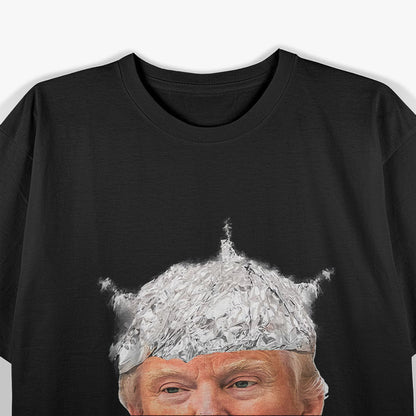 President Donald Trump - Tin Foil Hat Humor T-Shirt