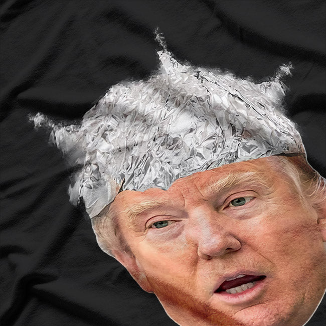 President Donald Trump - Tin Foil Hat Humor T-Shirt