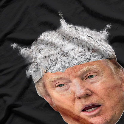 President Donald Trump - Tin Foil Hat Humor T-Shirt