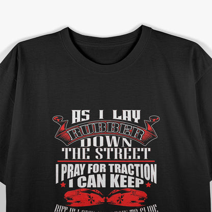 As I Lay Rubber Down The Street Drag Racing Gift T-Shirt