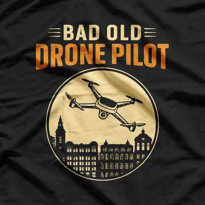 Bad Old Drone Pilot: Still Flying High T-Shirt