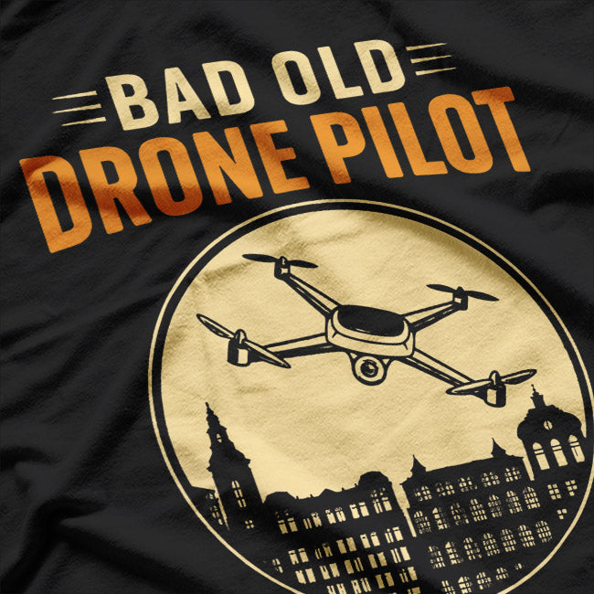 Bad Old Drone Pilot: Still Flying High T-Shirt