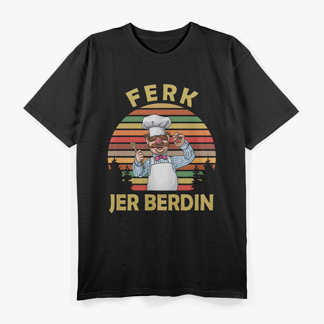 Ferk Jer Berdin: Retro Chef Vibes T-Shirt