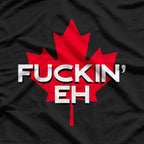 Fckin' Eh - Canadian Flag & Maple T-Shirt