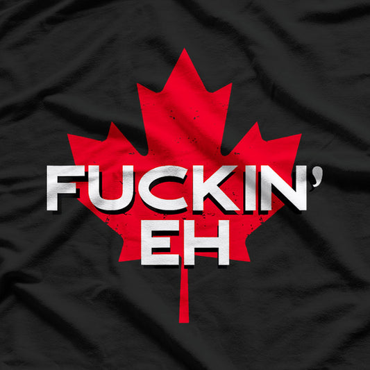 Fckin' Eh - Canadian Flag & Maple T-Shirt