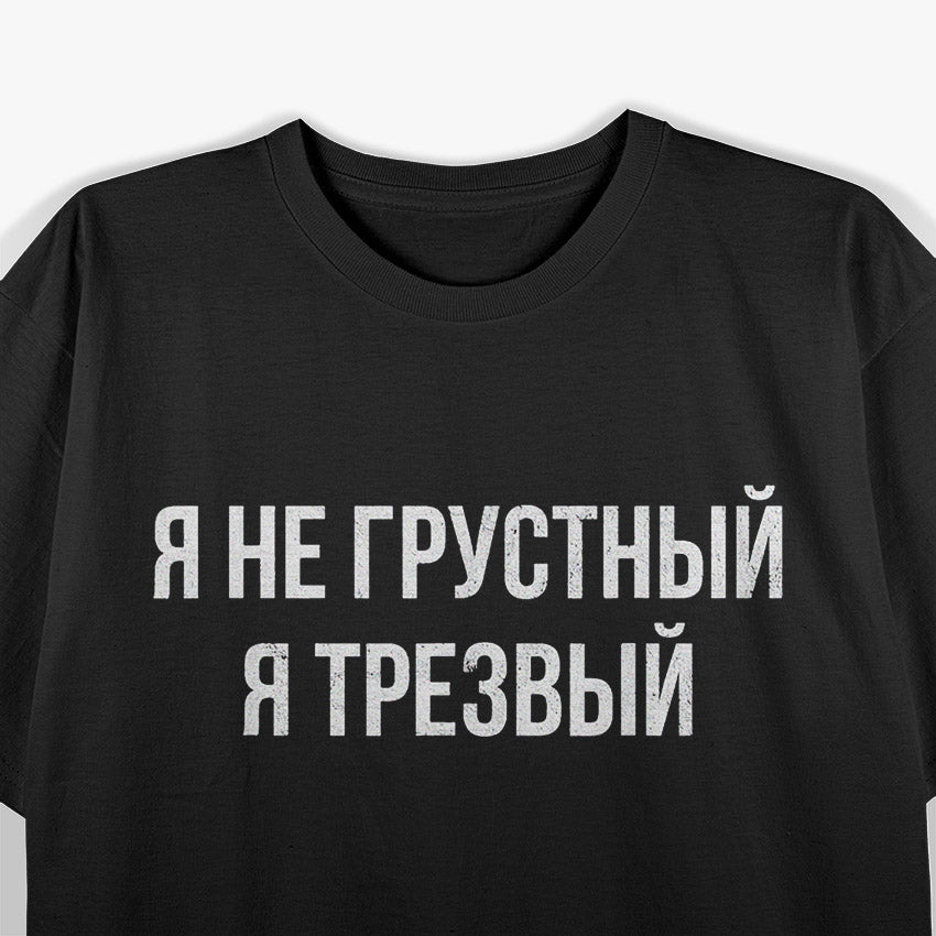 Russian Saying: I'm Not Sad, I'm Sober T-Shirt