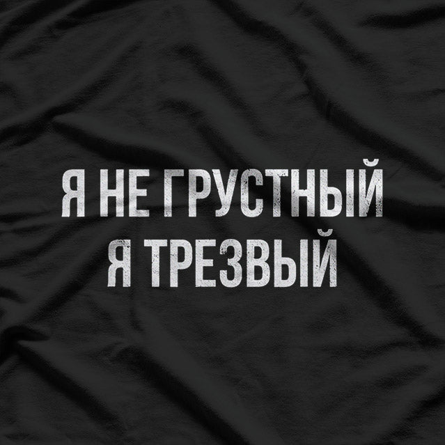 Russian Saying: I'm Not Sad, I'm Sober T-Shirt