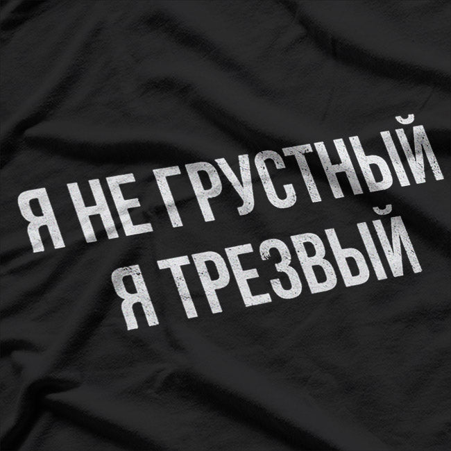 Russian Saying: I'm Not Sad, I'm Sober T-Shirt