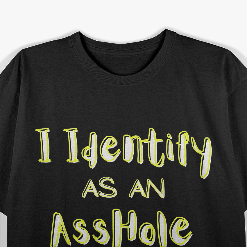 I Identify as an A**hole T-Shirt