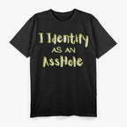 I Identify as an A**hole T-Shirt
