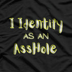 I Identify as an A**hole T-Shirt