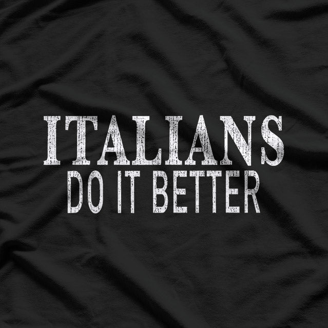 Italians Do It Better: Bold and Proud Heritage T-Shirt
