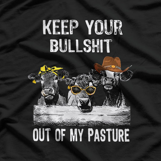 Keep Your Bullshit Out of My Pasture - Funny Cow Humor T-Shirt