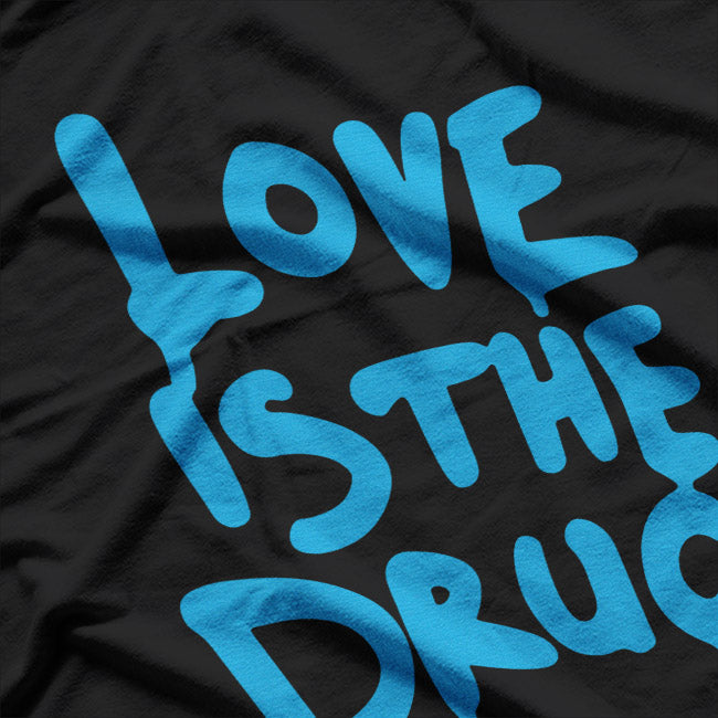 Love Is My Drug  Romantic Music-Inspired Graphic T-Shirt