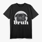 Pug Says Bruh, Funny Dog Meme T-Shirt