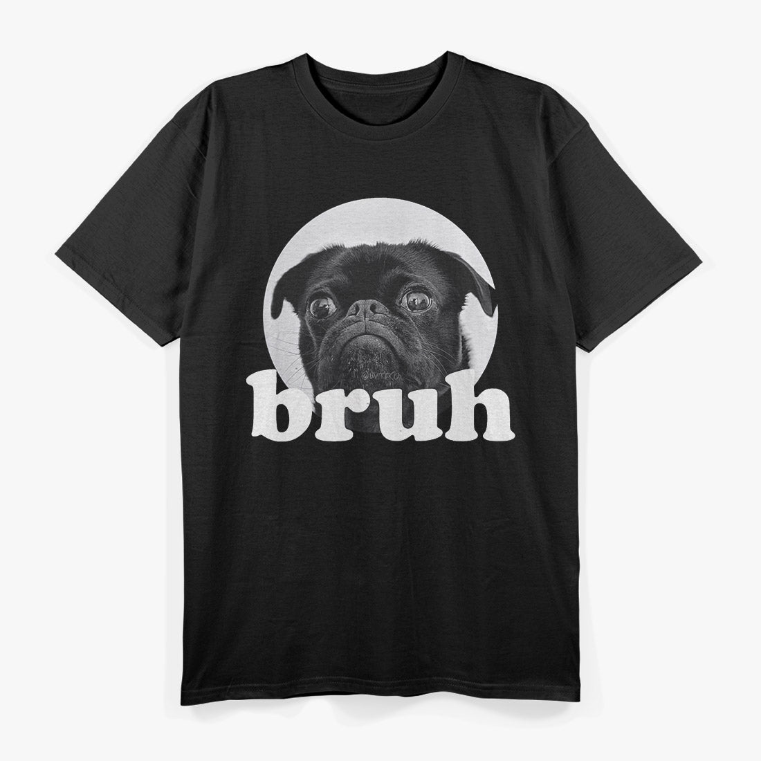 Pug Says Bruh, Funny Dog Meme T-Shirt