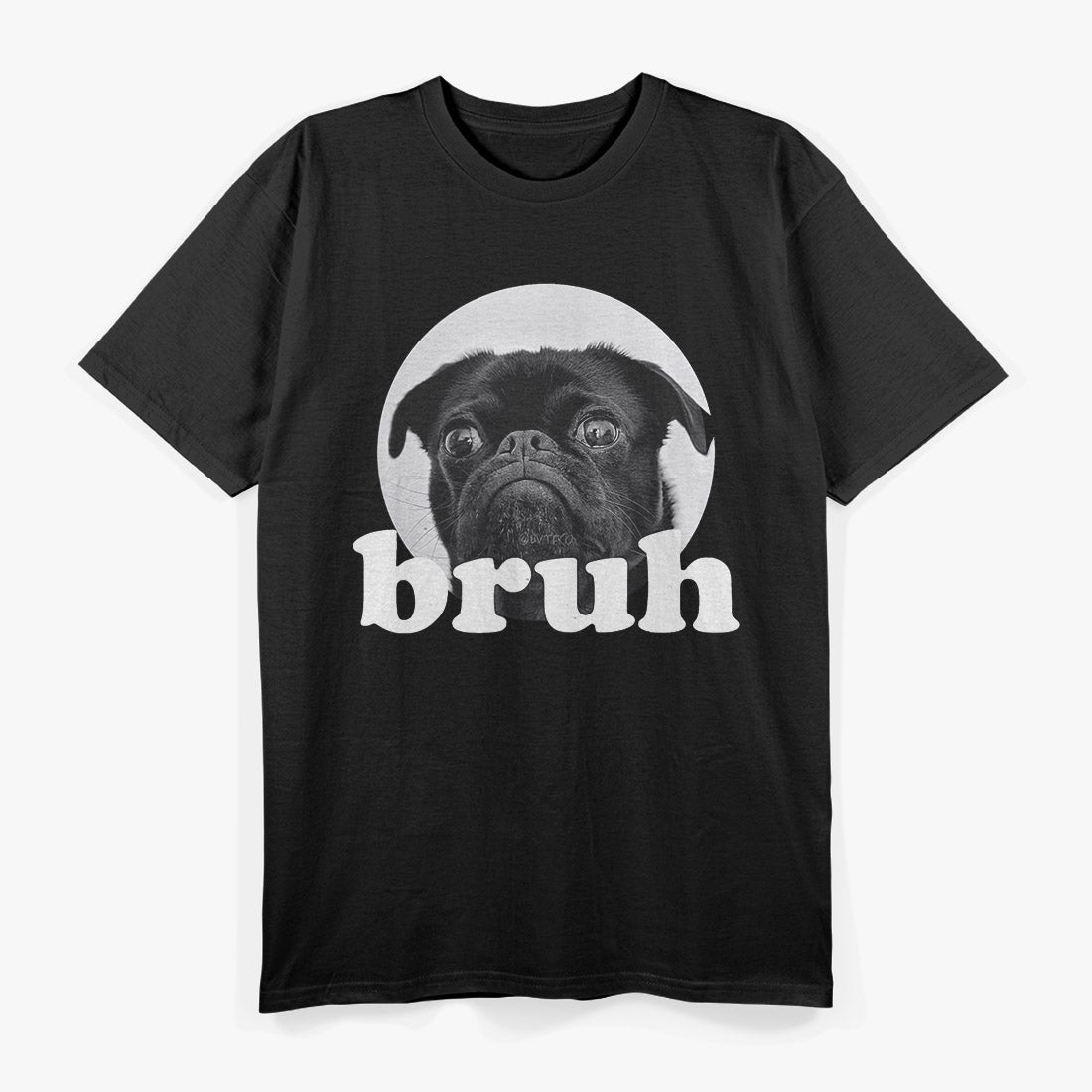 Pug Says Bruh, Funny Dog Meme T-Shirt