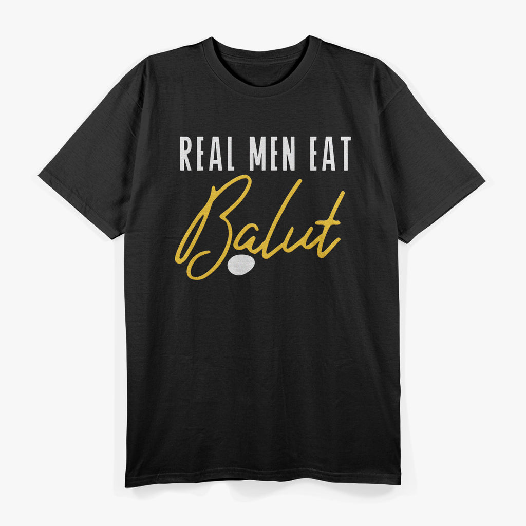 Real Men Eat Balut T-Shirt