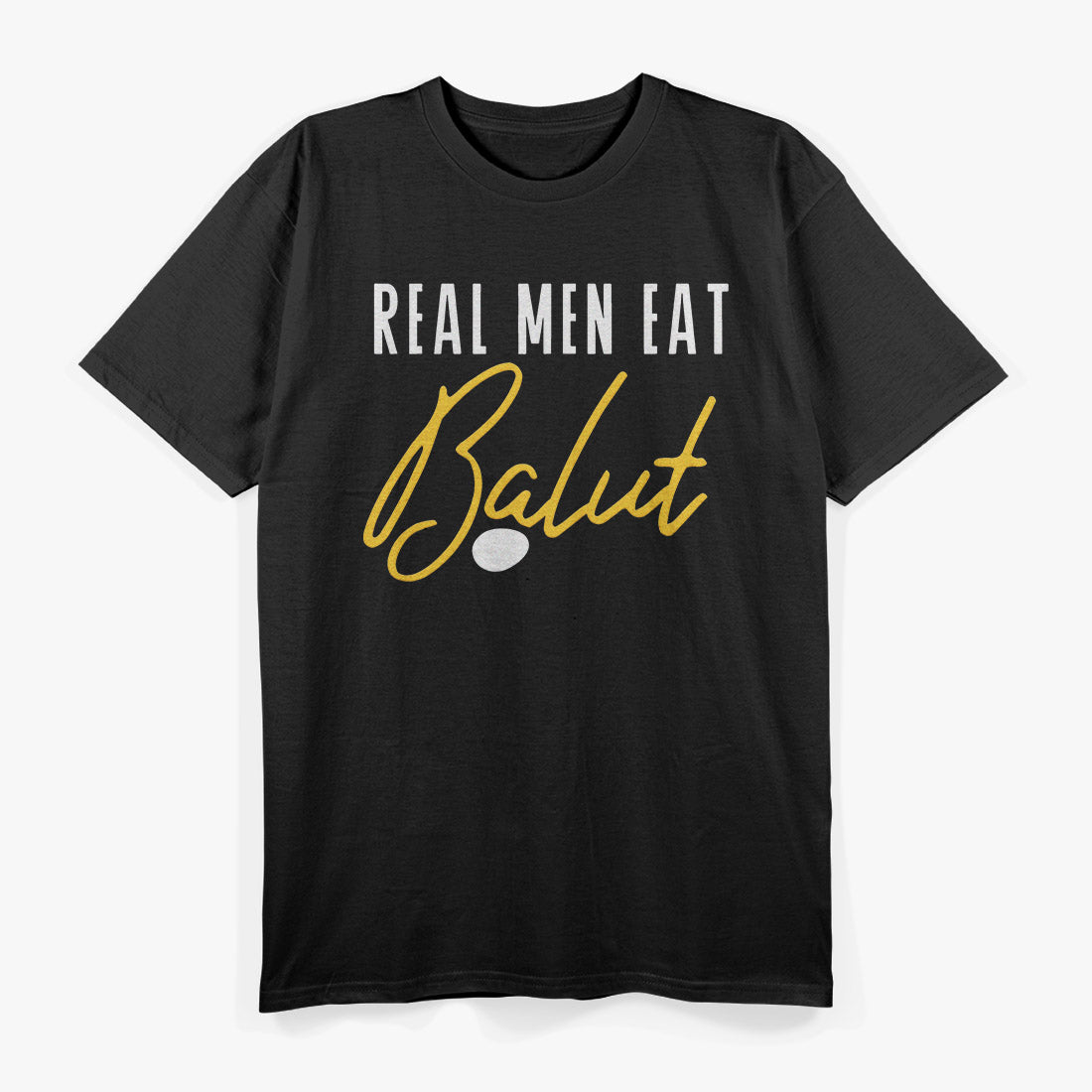 Real Men Eat Balut T-Shirt