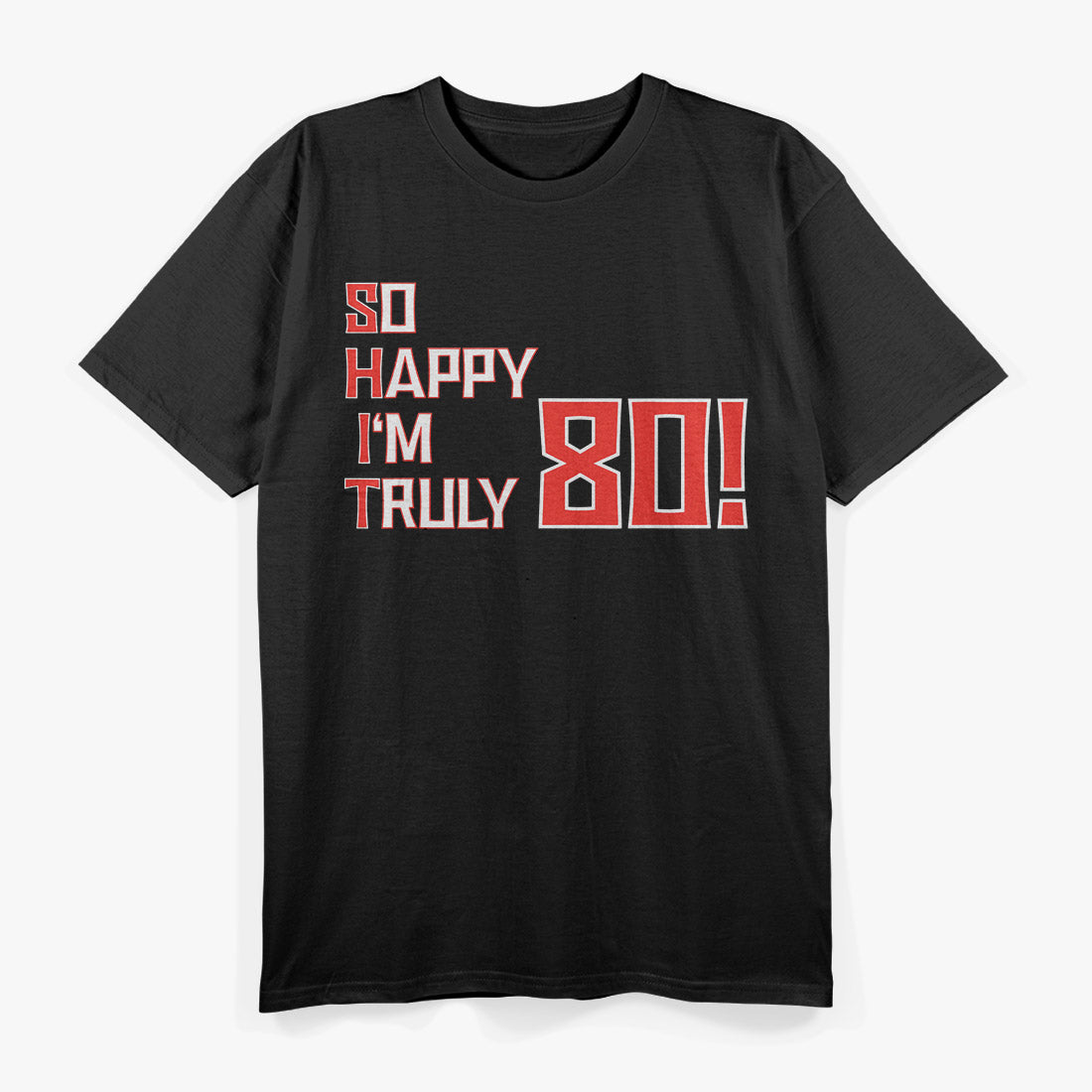 So Happy I’m 80 - Funny Eighty-Year-Old Birthday T-Shirt