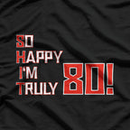 So Happy I’m 80 - Funny Eighty-Year-Old Birthday T-Shirt