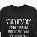 Study History: Funny History Buff Humor T-Shirt