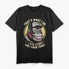 Fixing Life’s Problems and Knowing a Monkey or Two T-Shirt