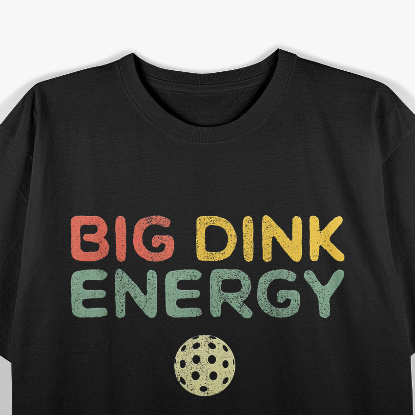 Big Dink Energy: Pickleball Power T-Shirt